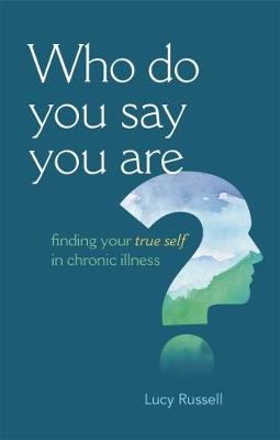 Who Do You Say You are?: Finding Your True Self in Chronic Illness