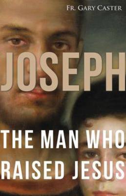 Joseph: The Man Who Raised Jesus