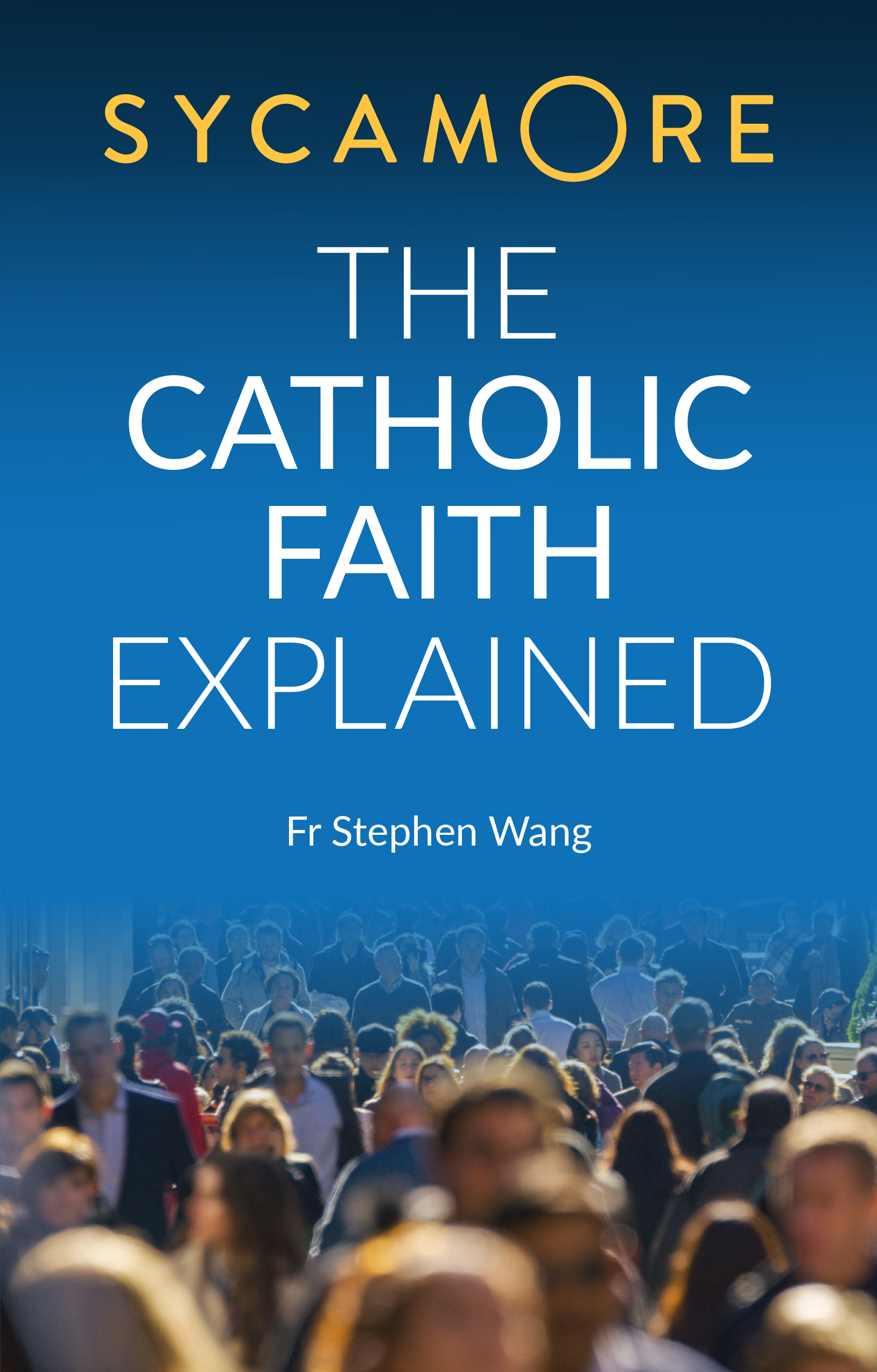 The Catholic Faith Explained