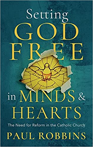 Setting God Free in Minds and Hearts: The Need for Catholic Reform