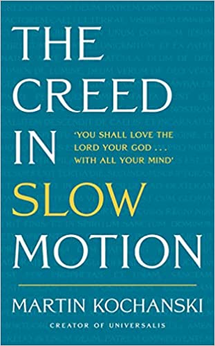 The Creed in Slow Motion: An exploration of faith, phrase by phrase, word by word