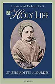A Holy Life The Writings of St. Bernadette of Lourdes  	