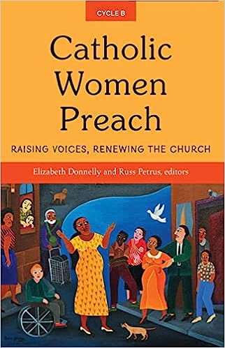 Catholic Women Preach: Raising Voices, Renewing the Church Cycle B