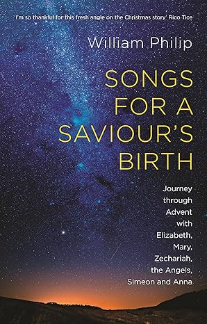Songs for a Saviour's Birth: Journey Through Advent with Elizabeth, Mary, Zechariah, the Angels, Sim