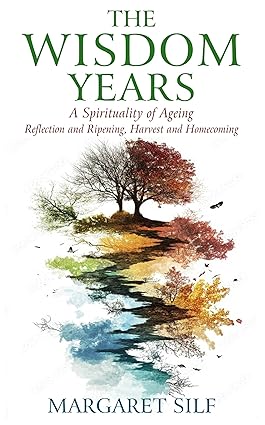The Wisdom Years A Spirituality of Ageing