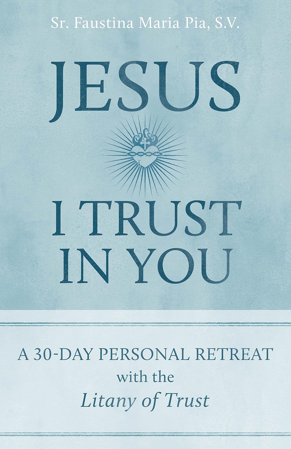 Jesus, I Trust in You - A 30 day Personal Retreat