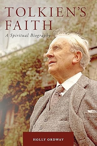 Tolkiens Faith A Spiritual Biography