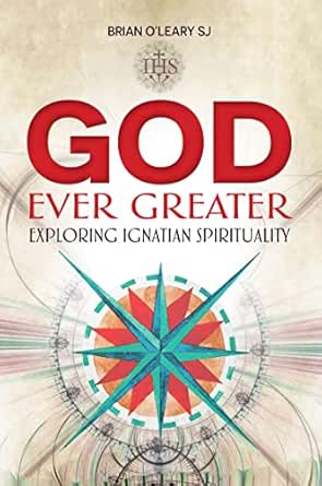 God Ever Great Exploring Ignatian Spirituality