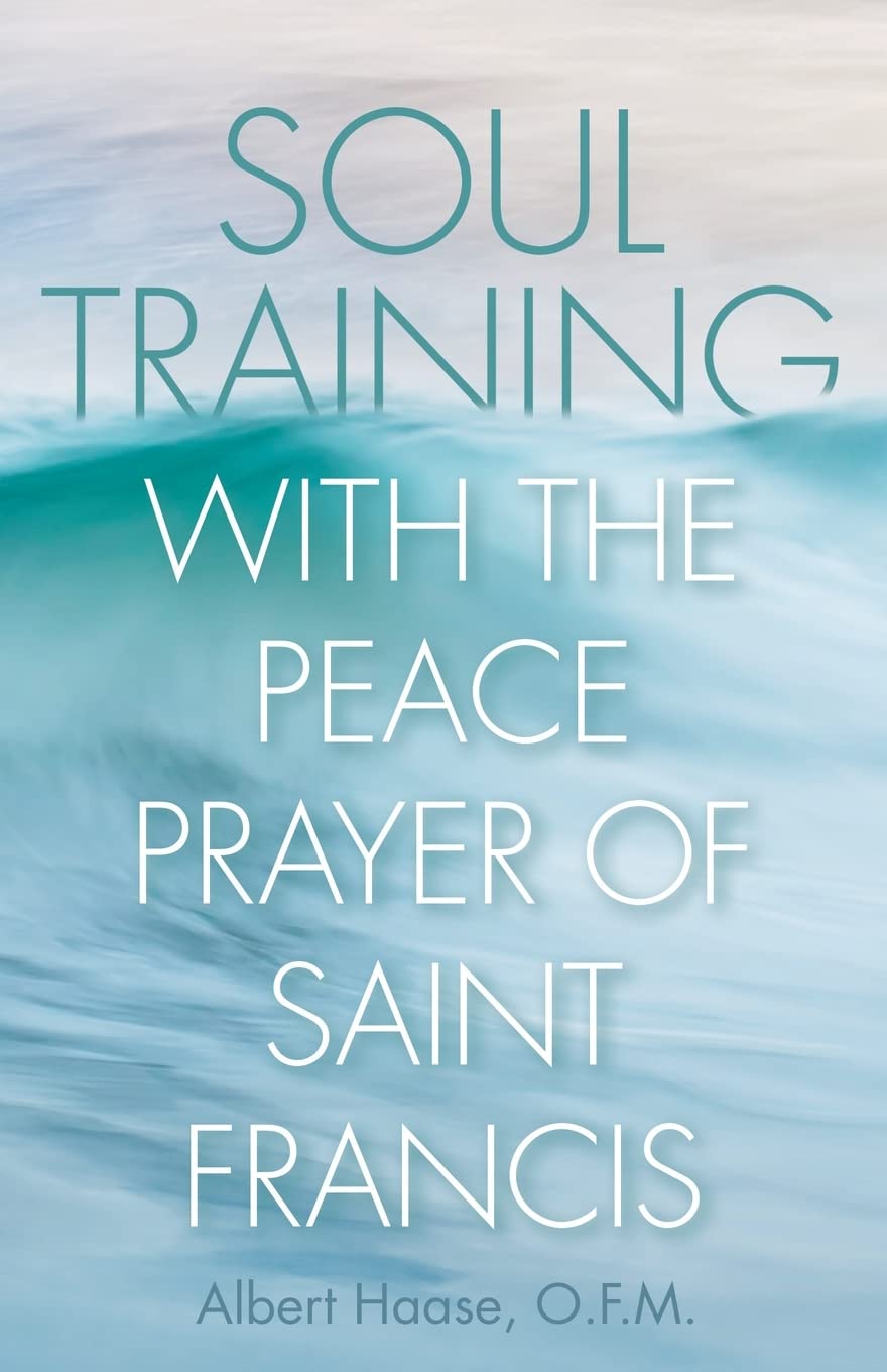 Soul Training With The Peace Prayer Of St Francis