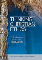 Thinking Christian Ethos: The Meaning of Catholic Education