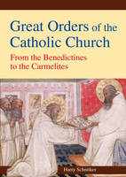 Great Orders of the Catholic Church: From the Benedictines to the Carmelites