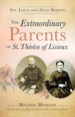 Extraordinary Parents of St Therese of Lisieux: Sts Louis and Zelie Martin