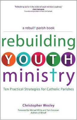 Rebuilding Youth Ministry: Ten Practical Strategies for Catholic Parishes