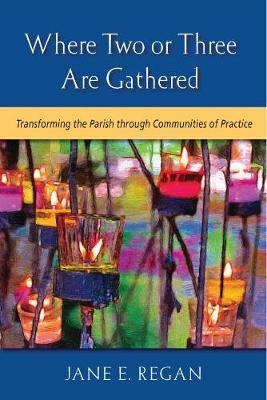 Where Two or Three are Gathered: Transforming the Parish Through Communities of Practice