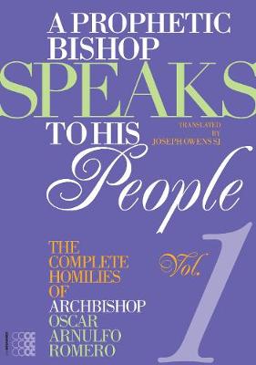 A Prophetic Bishop Speaks to His People: Volume 1: The Complete Homilies of Oscar Romero