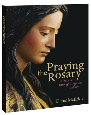 Praying The Rosary A Journey Through Scripture And Art