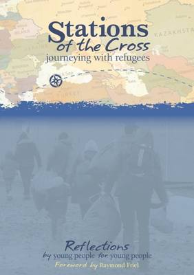 Stations of the Cross: Journeying with Refugees Reflections by Young People for Young People