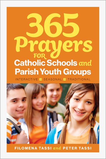 365 Prayers for Catholic Schools and Parish Youth Groups: Interactive, Seasonal, Traditional