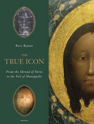True Icon from the Shroud of Turin to the Veil of Manoppello