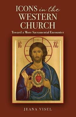 Icons in the Western Church: Toward a More Sacramental Encounter