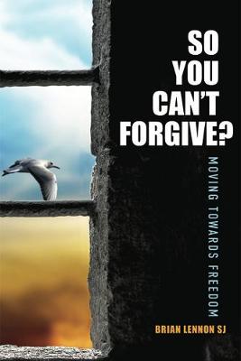 So You Can't Forgive? Moving Towards Freedom
