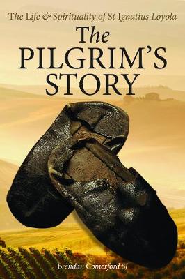 The Pilgrim's Story: The Life and Spirituality of St Ignatius Loyola