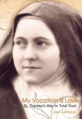 My Vocation is Love: St Thérèse’s Way to Total Trust