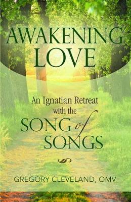 Awakening Love: An Ignatian Retreat with the Song of Songs