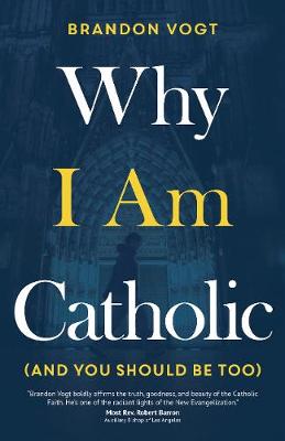 Why I Am Catholic (and You Should Be Too)