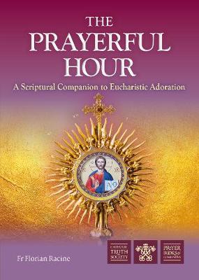 The Prayerful Hour: A Scriptural Companion to Eucharistic Adoration