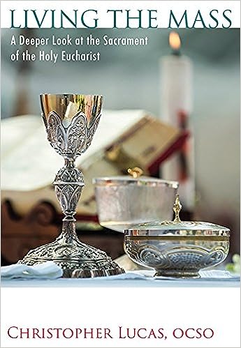 Living the Mass: A Deeper Look at the Sacrament of the Holy Eucharist