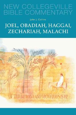 Joel, Obadiah, Haggai, Zechariah, Malachi: Volume 17 OT (New Collegeville Bible Commentary)