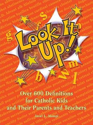 Look It Up! 600 Definitions for Catholic Kids and Their Parents and Teachers