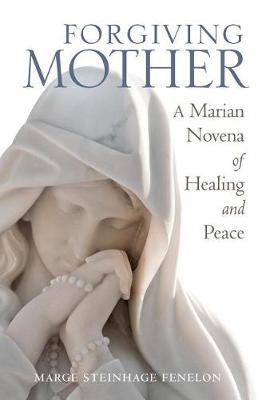 Forgiving Mother: A Marian Novena of Healing and Peace