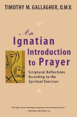 An Ignatian Introduction to Prayer--Scriptural Reflections According to the Spiritual Exercises