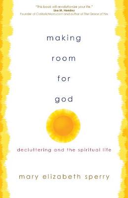 Making Room for God: Decluttering and the Spiritual Life 