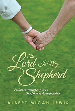 The Lord Is My Shepherd: Psalms to Accompany Us on Our Journey through Aging