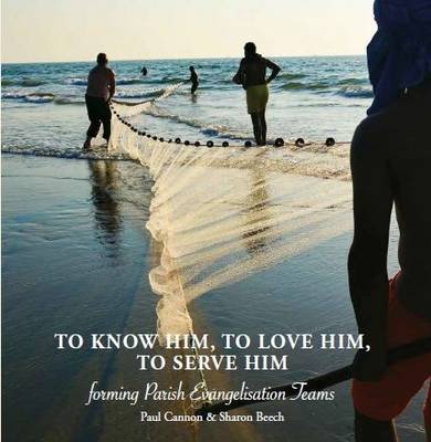 To Know Him, to Love Him, to Serve Him: Forming Parish Evangelisation Teams