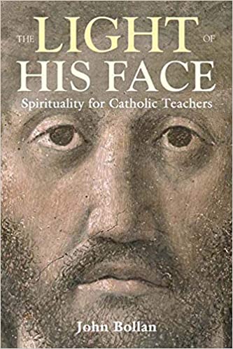 The Light of His Face: Spirituality for Catholic Teachers