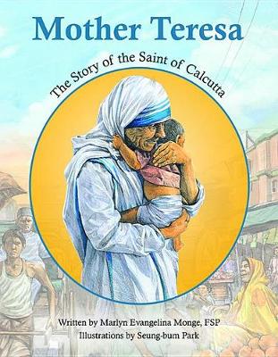 Mother Teresa: The Story of the Saint of Calcutta