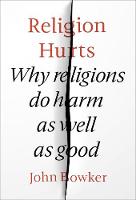 Religion Hurts: Why Religions Do Harm As Well As Good