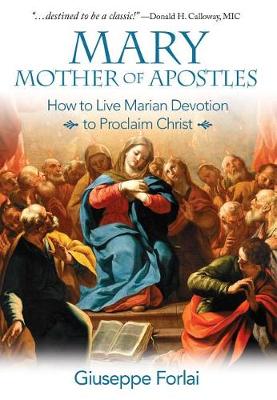Mary, Mother of Apostles: How to Live Marian Devotion to Proclaim Christ
