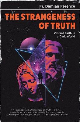 Strangeness of Truth: Vibrant Faith in a Dark World