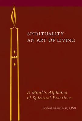 Spirituality An Art of Living A Monk's Alphabet of Spiritual Practices