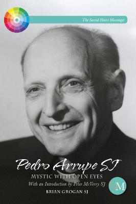 Pedro Arrupe SJ: Mystic with Open Eyes