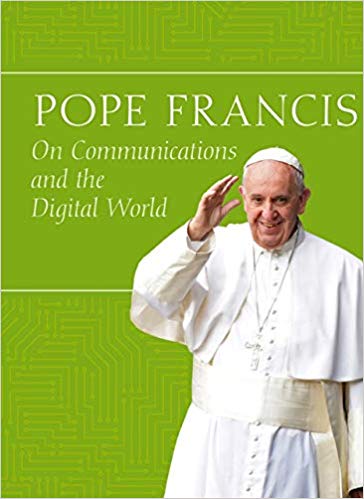 Pope Francis On Communications The Digital World