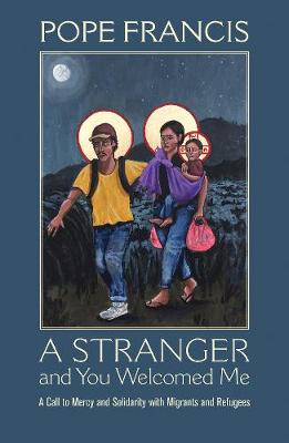 A Stranger and You Welcomed Me: A Call to Mercy and Solidarity with Migrants and Refugees