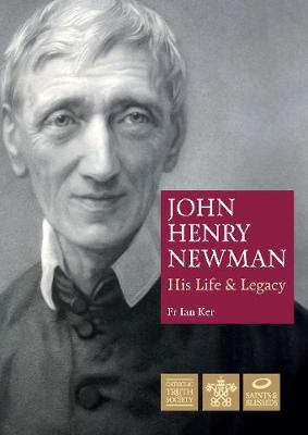 John Henry Newman - His Life and Legacy 