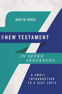 The New Testament in Seven Sentences: A Small Introduction to a Vast Topic (Introductions in Seven S