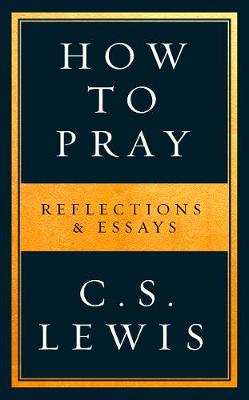 How to Pray: Reflections & Essays